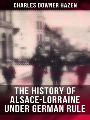 cover image of The History of Alsace-Lorraine under German Rule